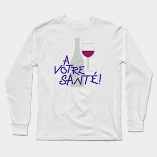 A Votre Santé Long Sleeve T-Shirt